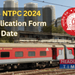 RRB NTPC 2024 Application Form Date