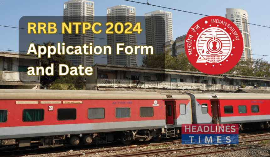 RRB NTPC 2024 Application Form Date